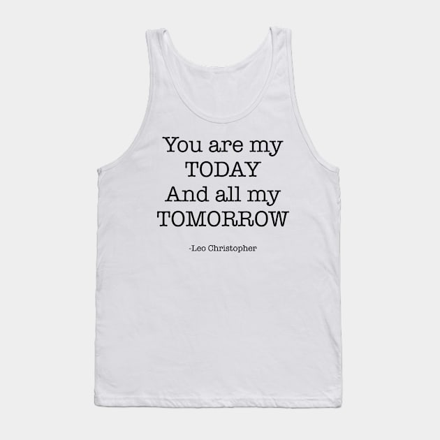 You are my today and all my tomorrow Tank Top by cbpublic